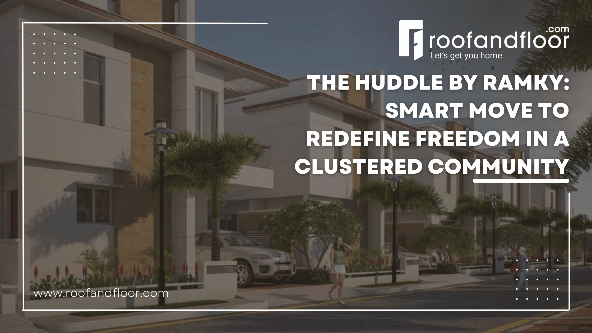 The Huddle by Ramky: Smart move to redefine freedom in a clustered community